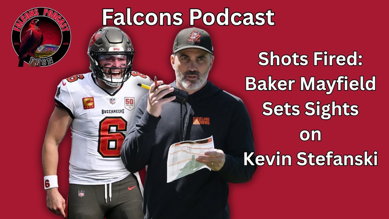 Shots Fired: Baker Mayfield Sets Sights on Falcons HC Kevin Stefanski | Falcons Podcast