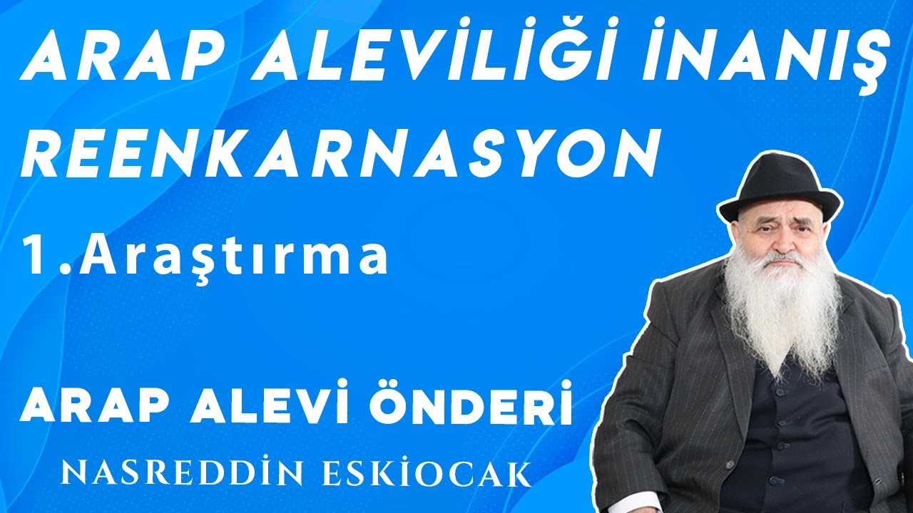 ARAP ALEVİLİĞİ İNANIŞ REENKARNASYON 1.Araştırma - ARAP ALEVİ ÖNDERİ (NASREDDİN ESKİOCAK)