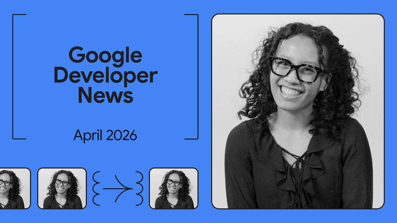 Announcing Gemma 4, Google I/O &lsquo;26 Updates, and more! - Google Developer News April 2026