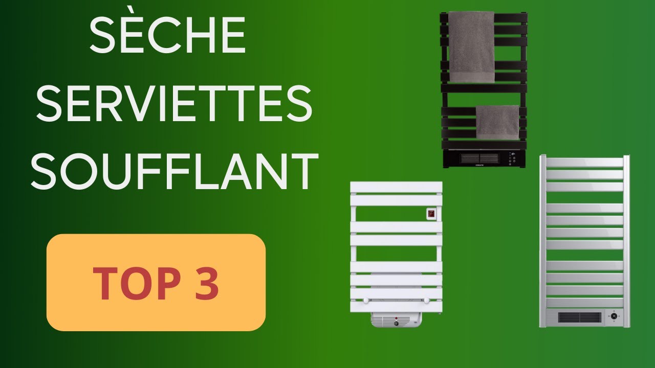 TOP 3 : SECHE SERVIETTE SOUFFLANT : COMPARATIF SIMPLE ET EFFICACE