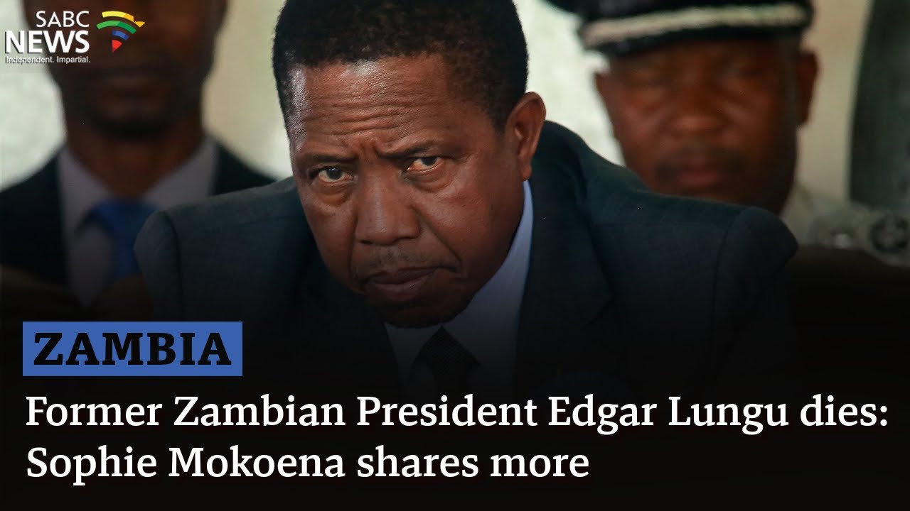 Former Zambian President Edgar Lungu dies: Sophie Mokoena shares more