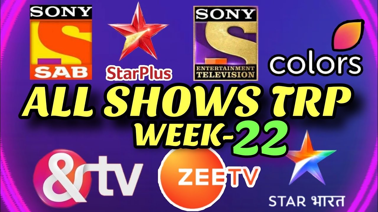 Week 22 - All Indian SHOWS TRP - STAR Plus, SAB TV, Colors TV, Zee TV, Sony TV, STAR Bharat, And TV