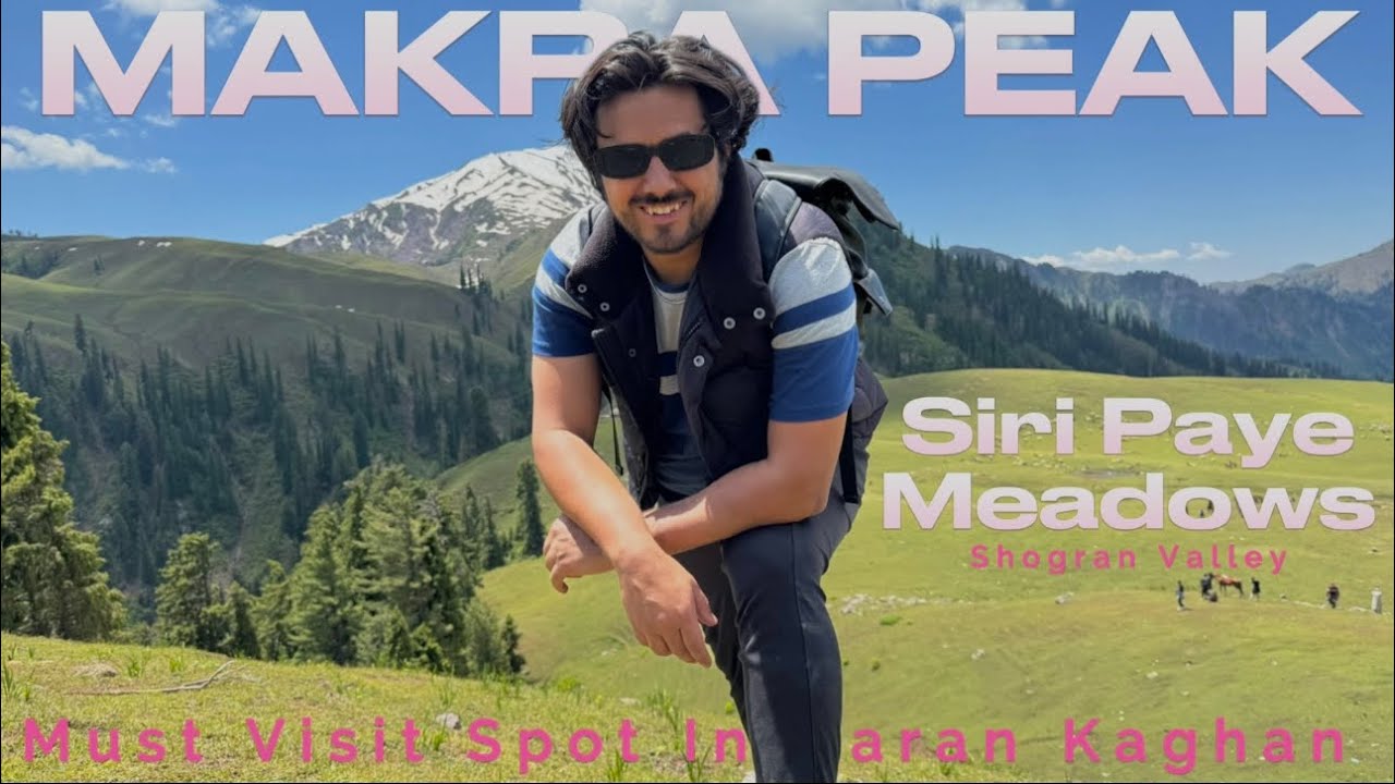 Shogran Valley | Siri Paye Meadows | Makra Peak | Must Visit Place in Naran Kaghan | Part 2