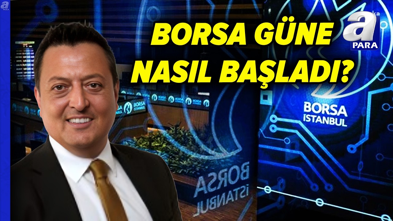 Borsa İstanbul G&uuml;ne Nasıl Başladı? Hangi Hisselerde Y&uuml;kseliş Var? | A Para