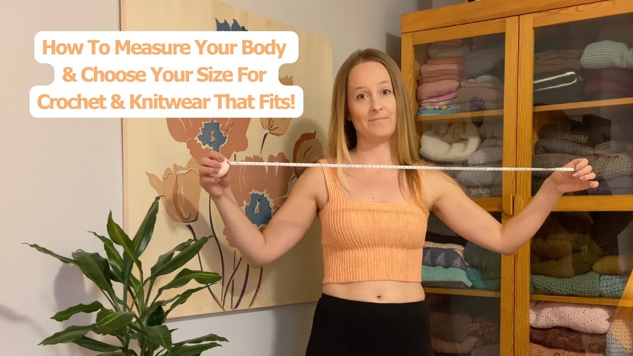 How to Measure Your Body for Crochet (& Knit) Clothing That Fits!