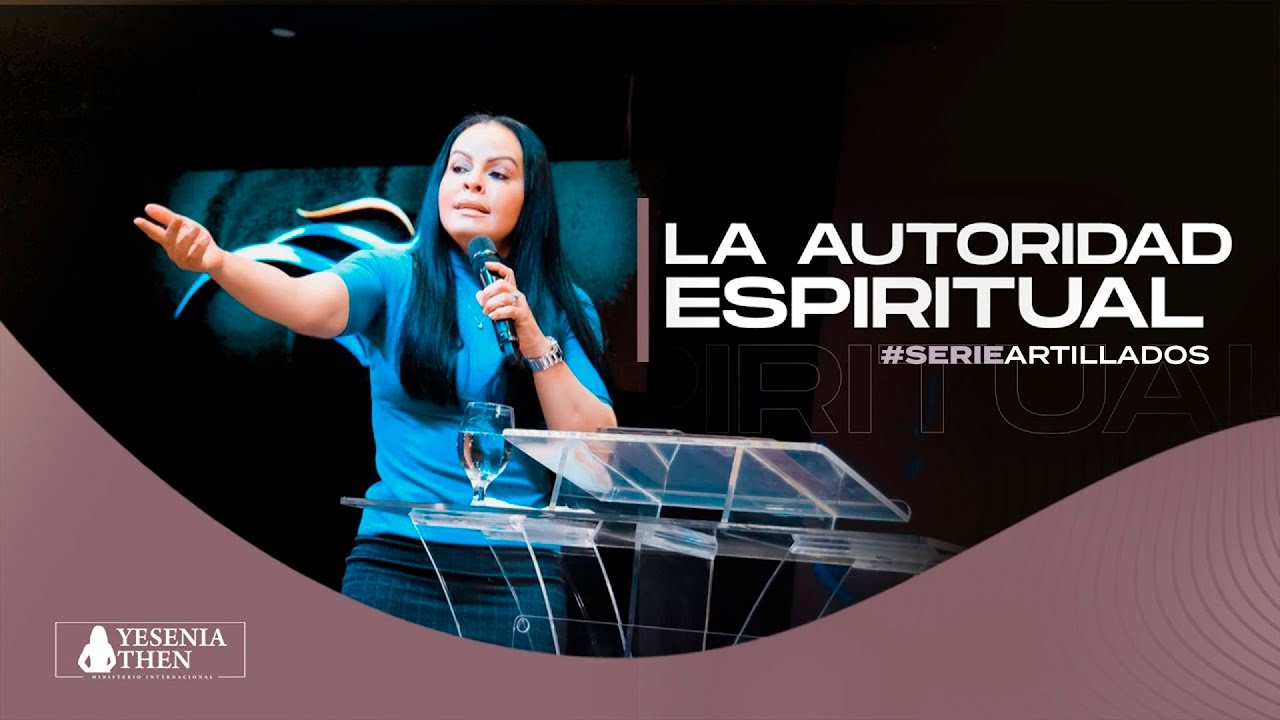 LA AUTORIDAD ESPIRITUAL  | Pastora Yesenia Then ► Serie (ARTILLADOS)