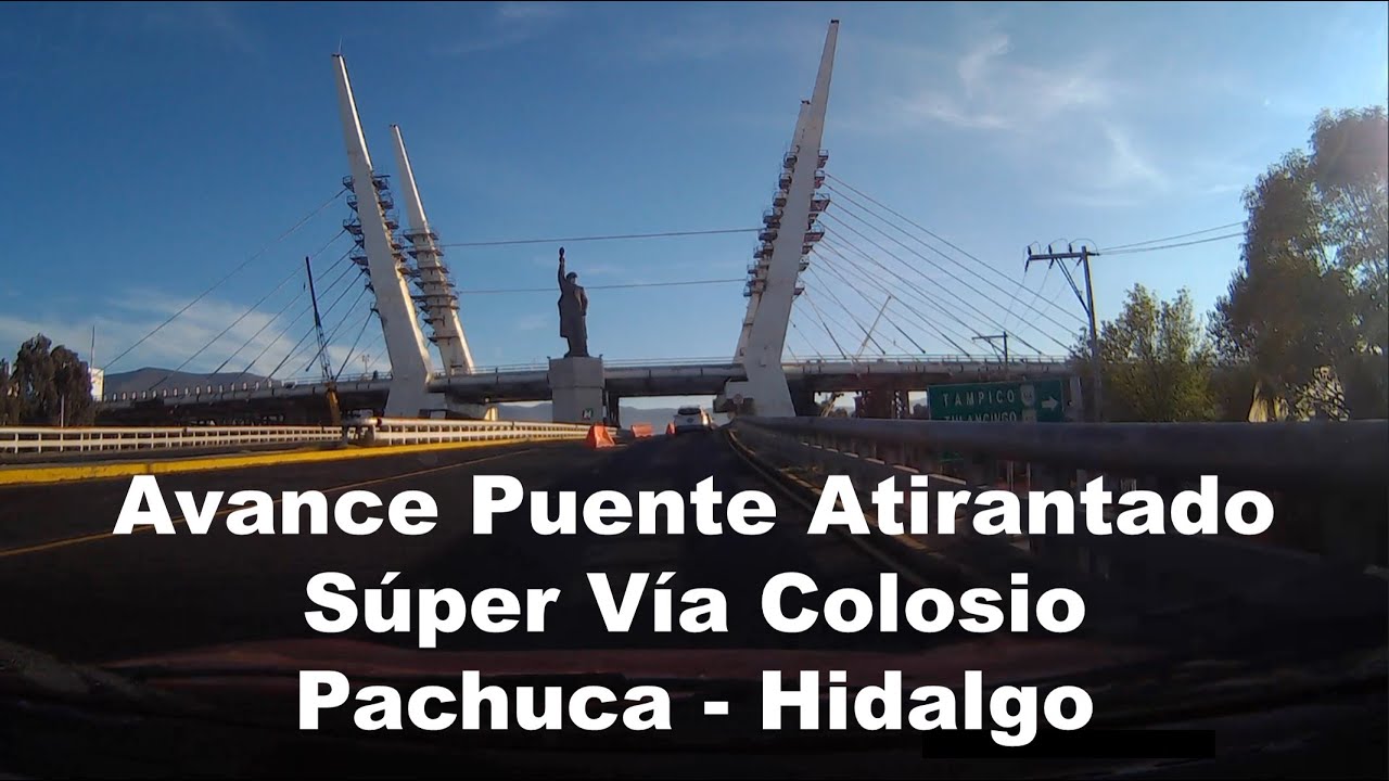 Pachuca - Hidalgo * Avance del Nuevo Puente Atirantado en la Super Vía Colosio