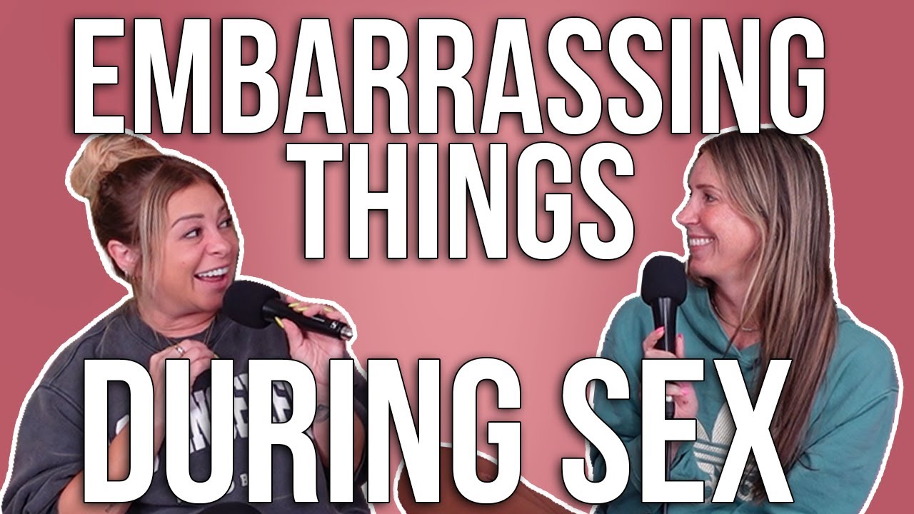 The Most Embarrassing Things that Happen During Sex | Ep. 274