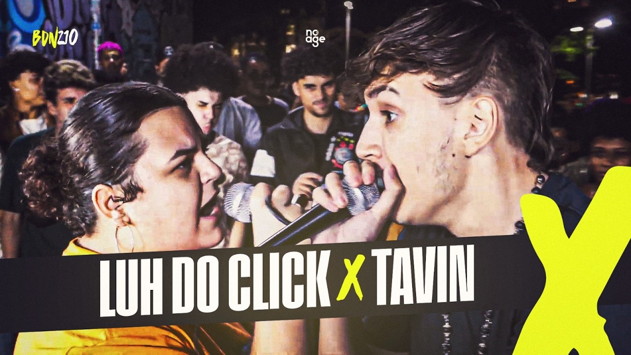 (🔥🔥🔥) TAVIN x LUH DO CLICK | 1ª FASE | #BDN210