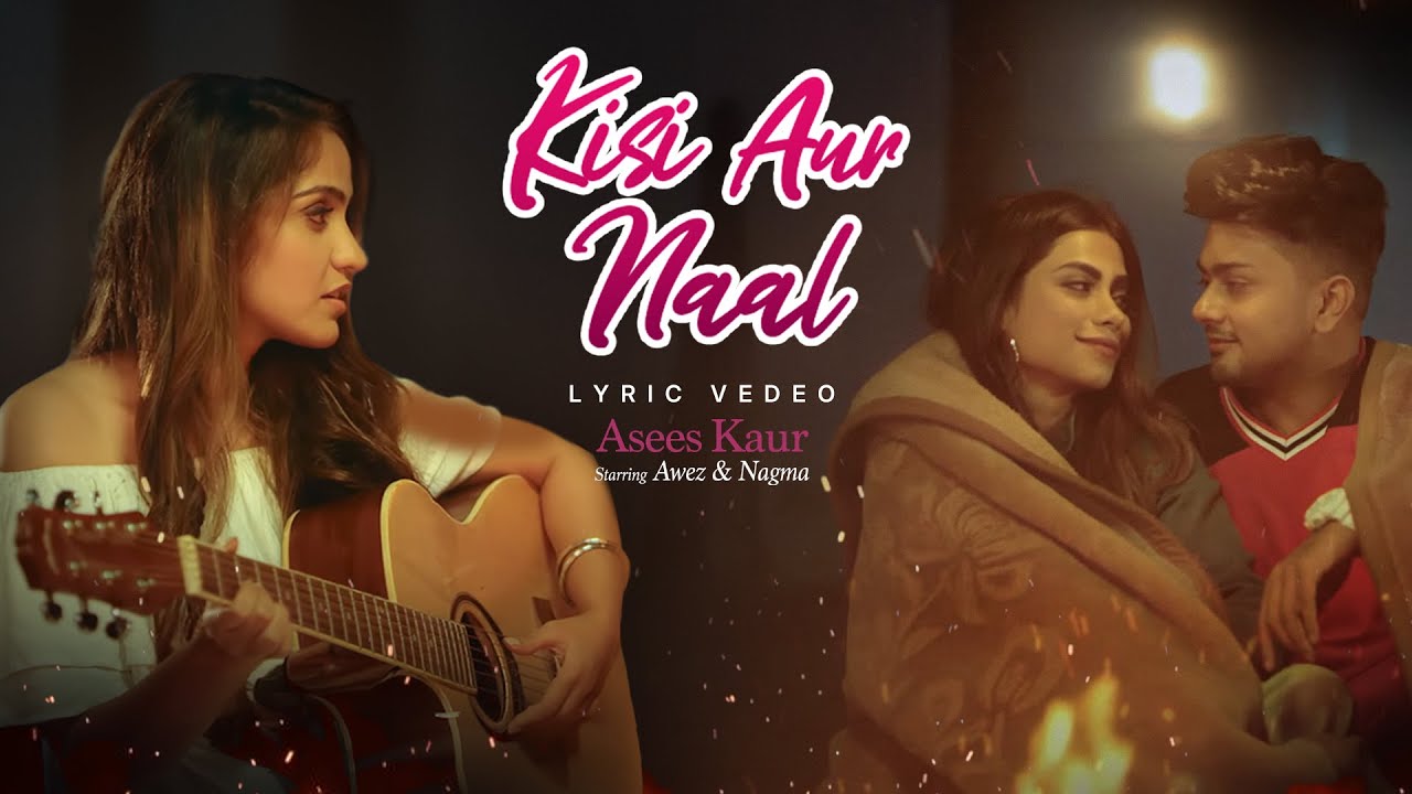 Kisi Aur Naal - Awez Darbar, Nagma Mirajkar | Asees Kaur | Goldie Sohel , Kunaal Vermaa