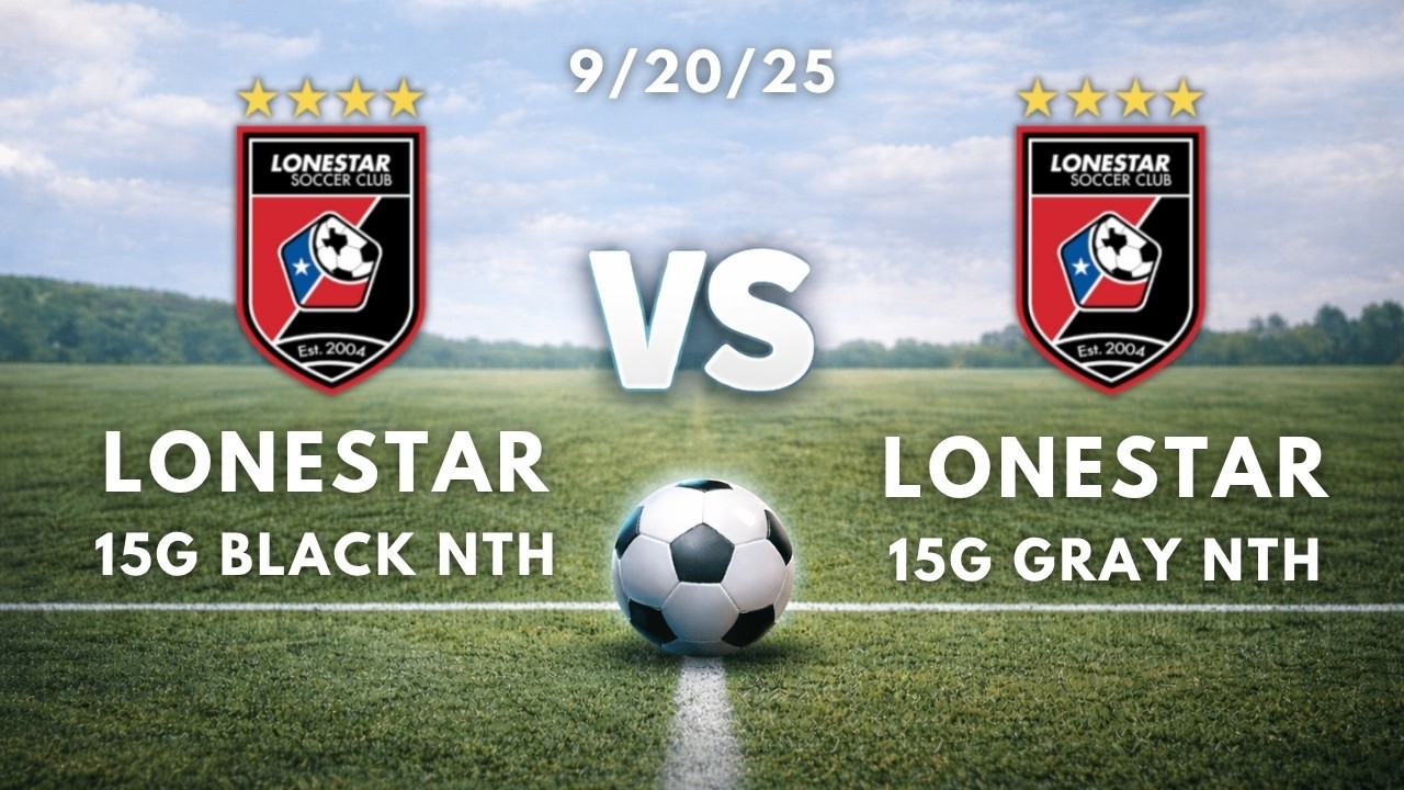⚽ Lonestar 15G Black Nth vs. Lonestar 15G Gray Nth | 9/20/25
