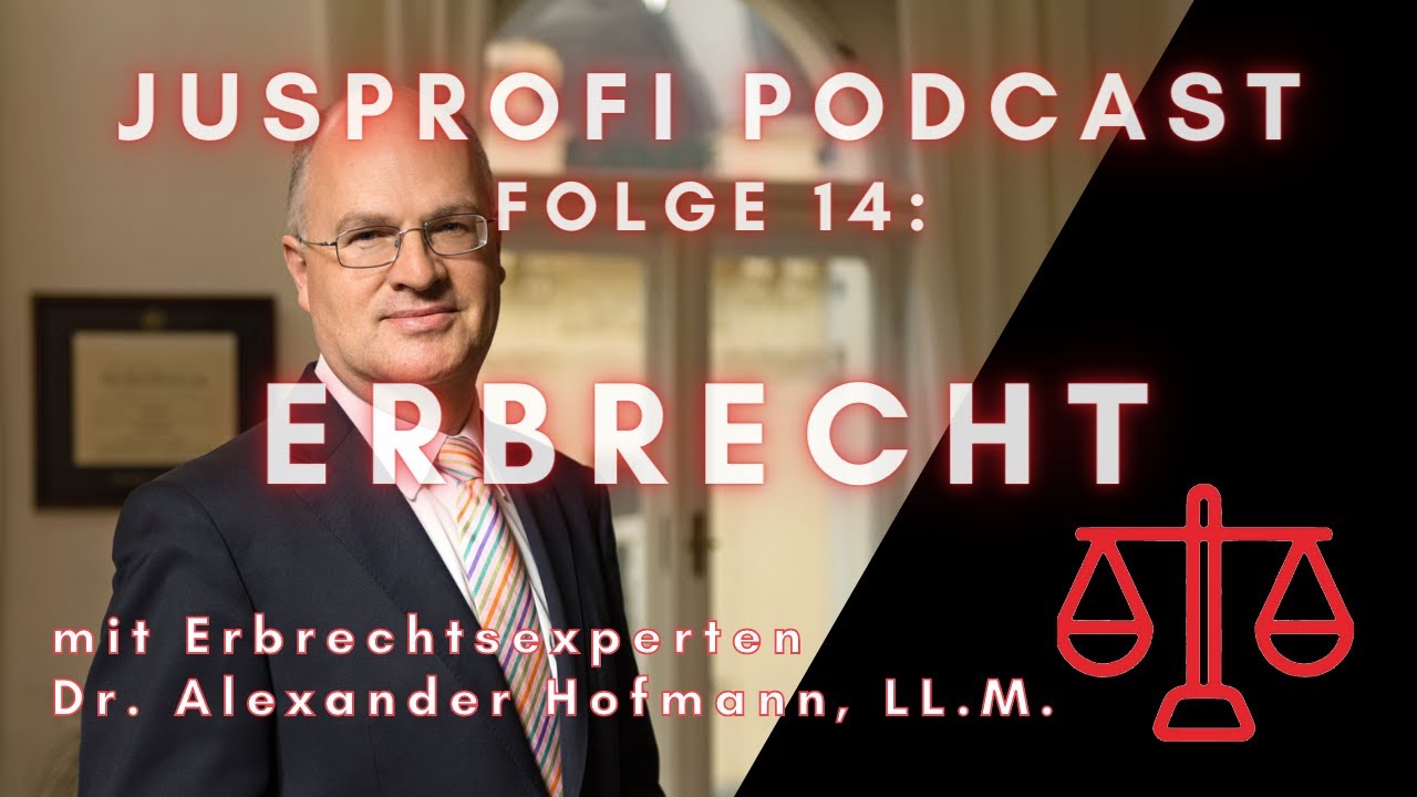 Der JusProfi Podcast &ndash; Folge 14: Erbrecht mit Erbrechtsexperten Dr. Alexander Hofmann, LL.M.