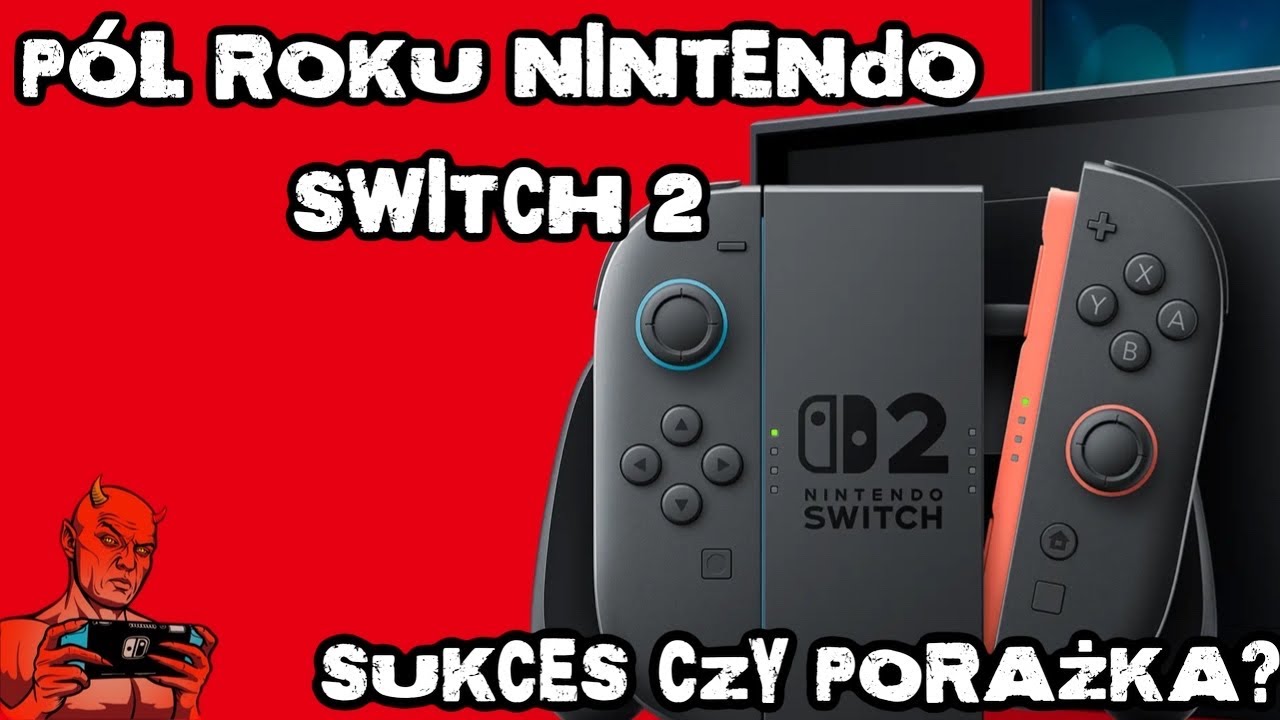 NINTENDO SWITCH 2 PO 6 MIESIĄCACH. SUKCES CZY PORAŻKA?