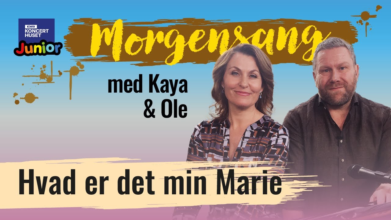 Hvad er det min Marie // Morgensang