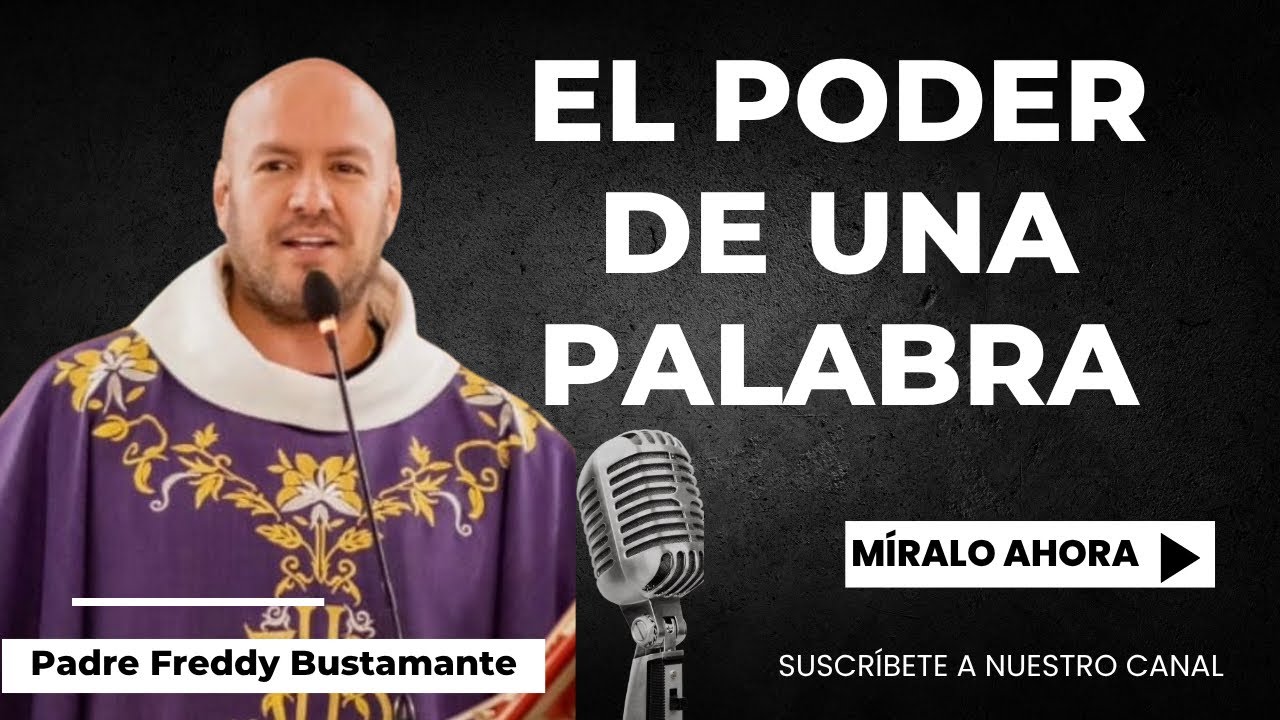El poder de una palabra - Padre Freddy Bustamante