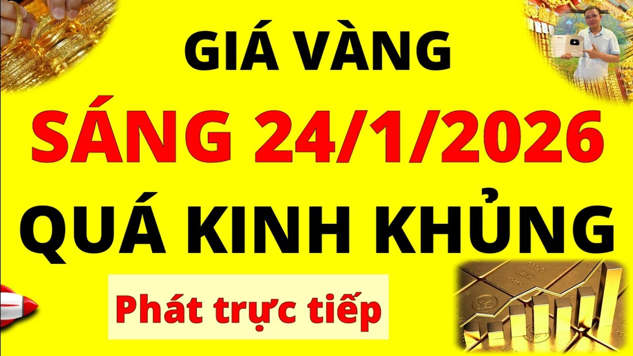 Trực tiếp giá vàng Sáng hôm nay ngày 24/1/2026 - Tăng tốc rất mạnh Giá Bạc, giá vàng 9999, vàng Sjc