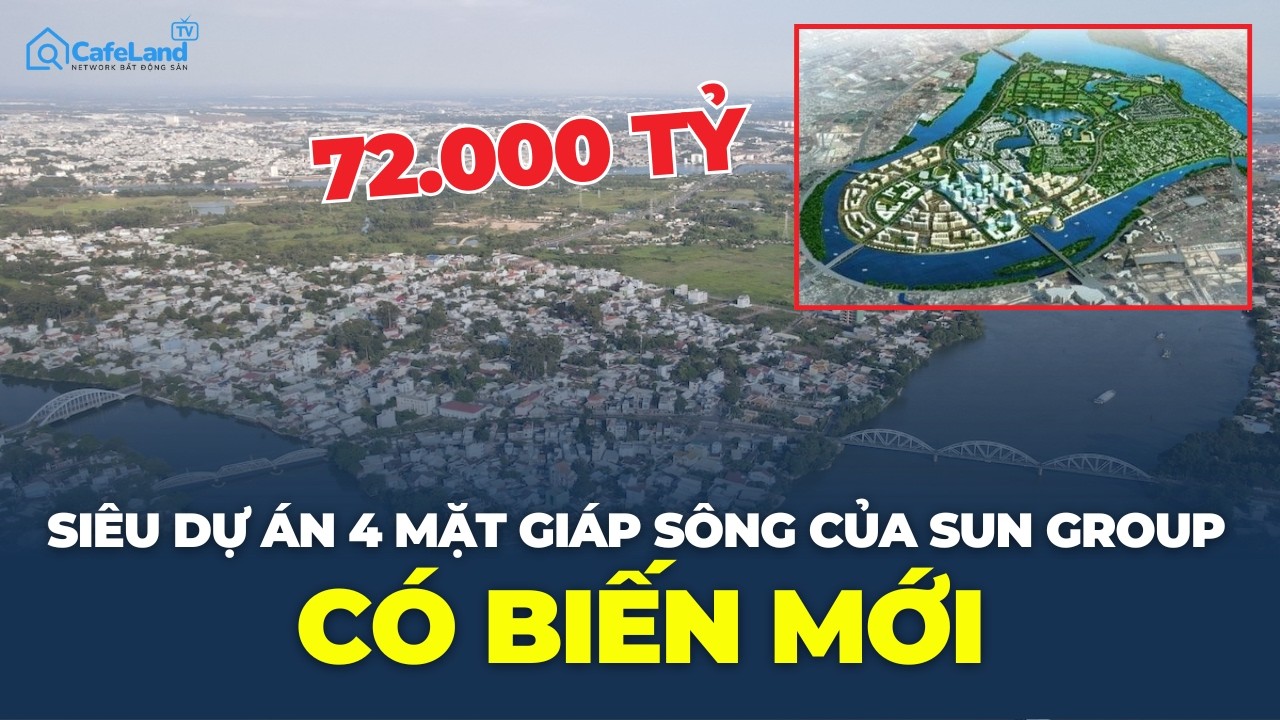 Siêu dự án 72.000 TỶ của Sun Group CÓ BIẾN MỚI? | CafeLand
