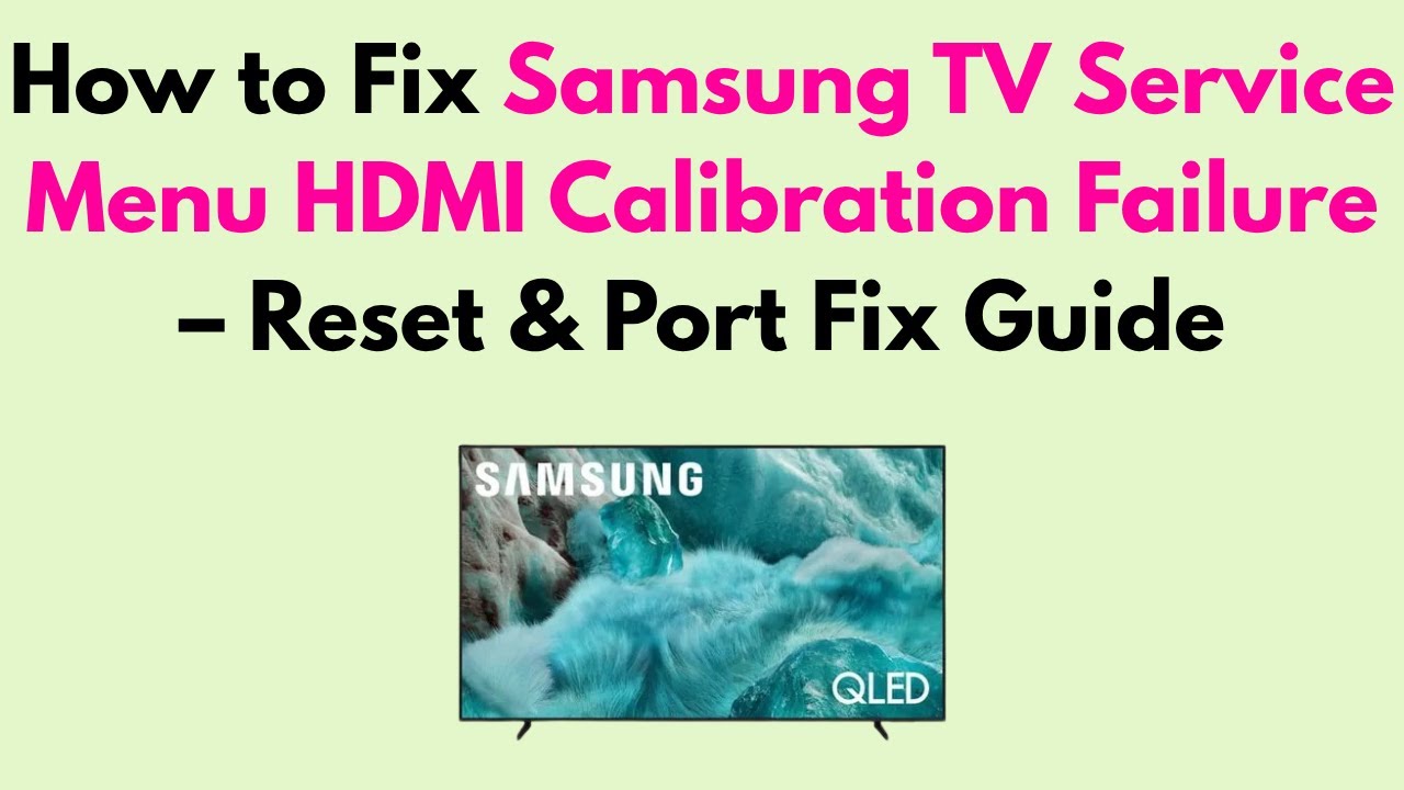 How to Fix Samsung TV Service Menu HDMI Calibration Failure &ndash; Reset & Port Fix Guide