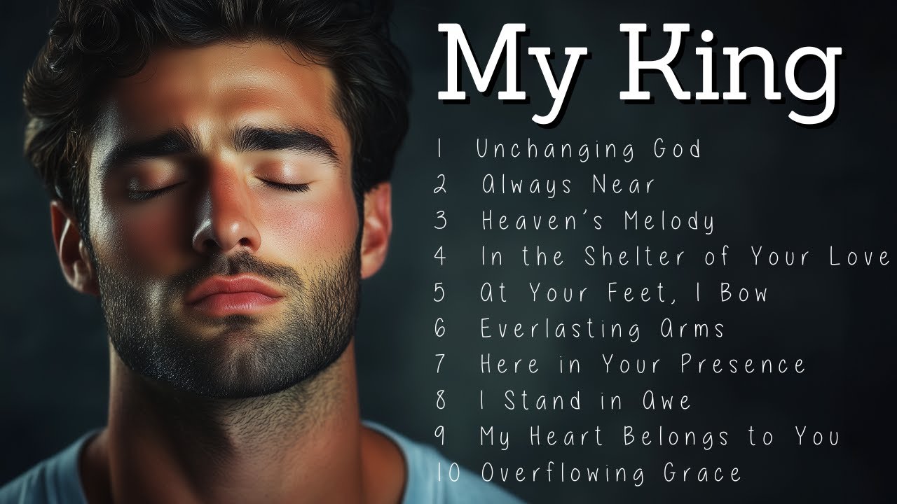 My King | Worship Songs | Beautiful Melodies to Worship the King