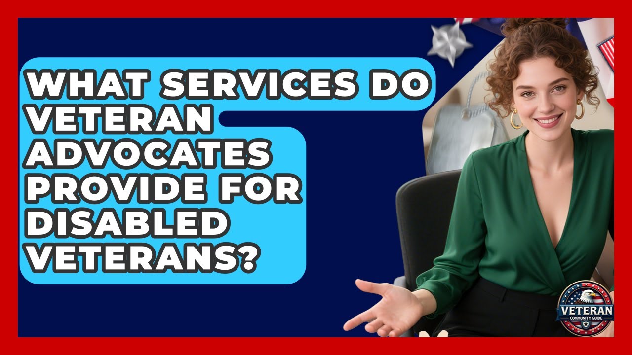 What Services Do Veteran Advocates Provide for Disabled Veterans? - Veteran Community Guide