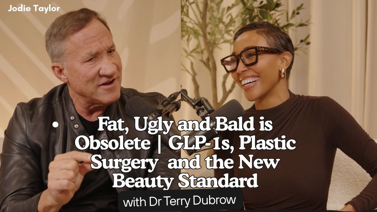 Fat, Ugly and Bald is Obsolete  | GLP-1s and Plastic Surgery with Dr Terry Dubrow | Jodie K. Taylor