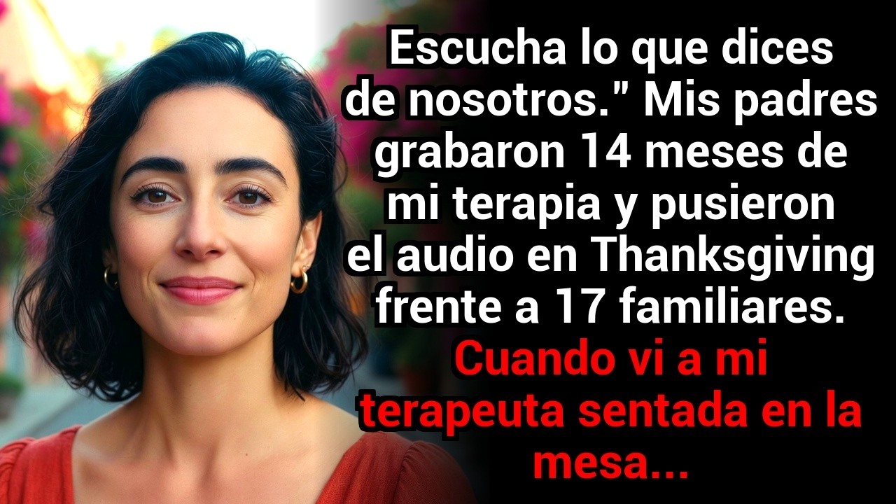 Mis Padres Grabaron Mi Terapia Y La Pusieron En Thanksgiving—Mi Terapeuta Estaba En La Mesa