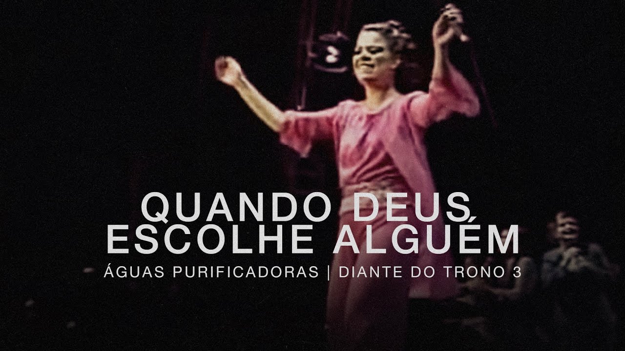 Quando Deus Escolhe Alguém | DVD Águas Purificadoras | Diante do Trono