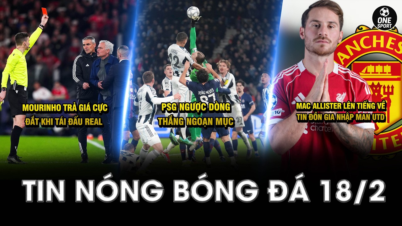 TIN NÓNG BÓNG ĐÁ 18/2 | MOURINHO TRẢ GIÁ CỰC ĐẮT KHI TÁI ĐẤU REAL - PSG NGƯỢC DÒNG THẮNG NGOẠN MỤC