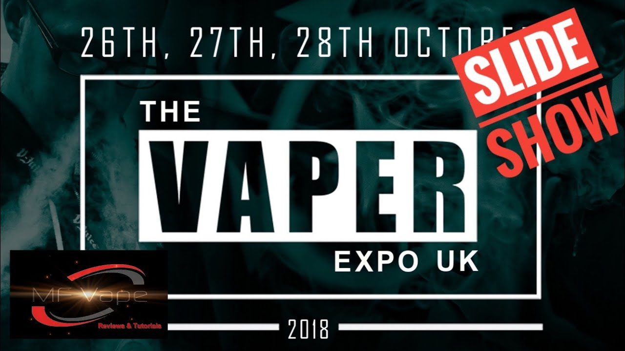 Vaper Expo UK 2018 - The Return - Slide Show by MF Vape
