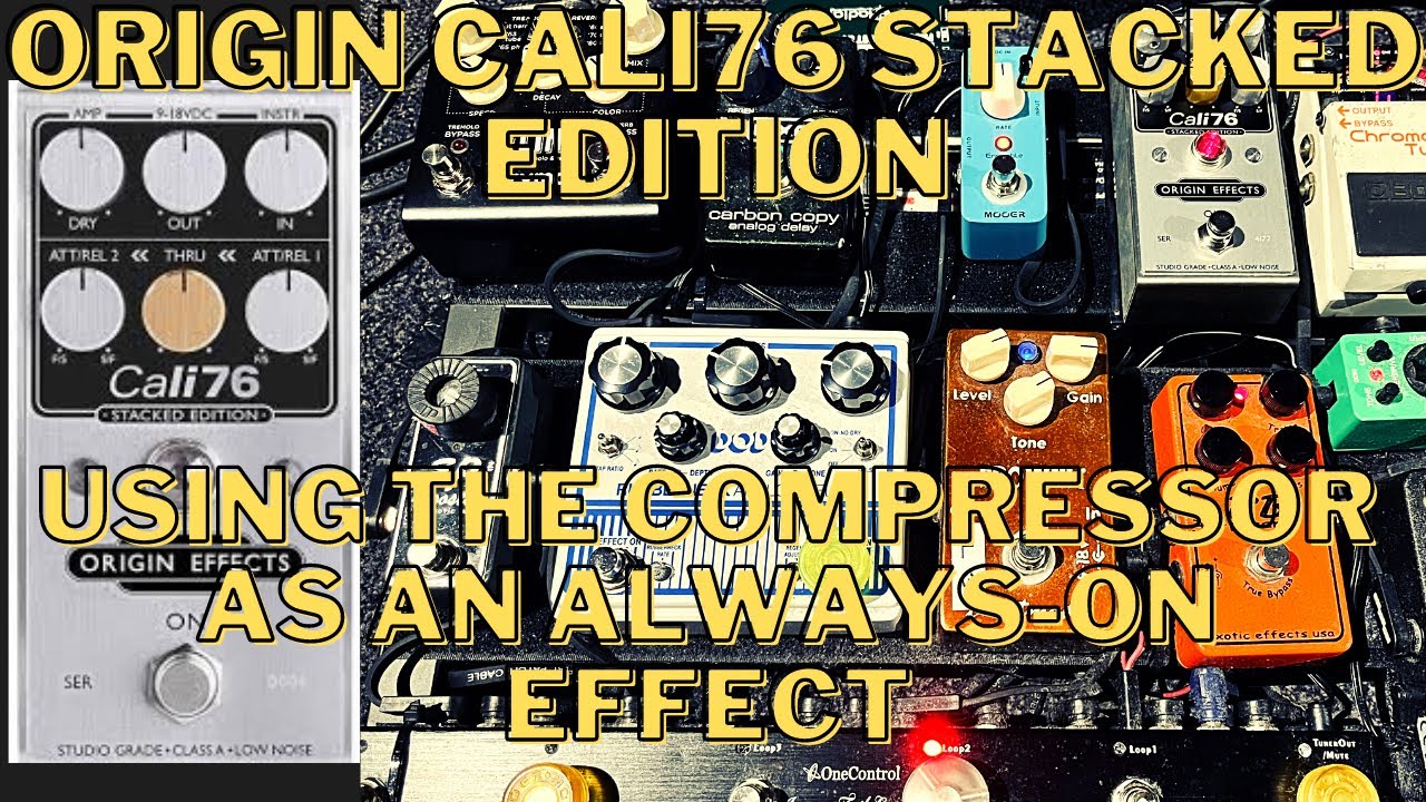 Origin effects Cali 76 stacked edition (Using the compressor as an always-on effect)