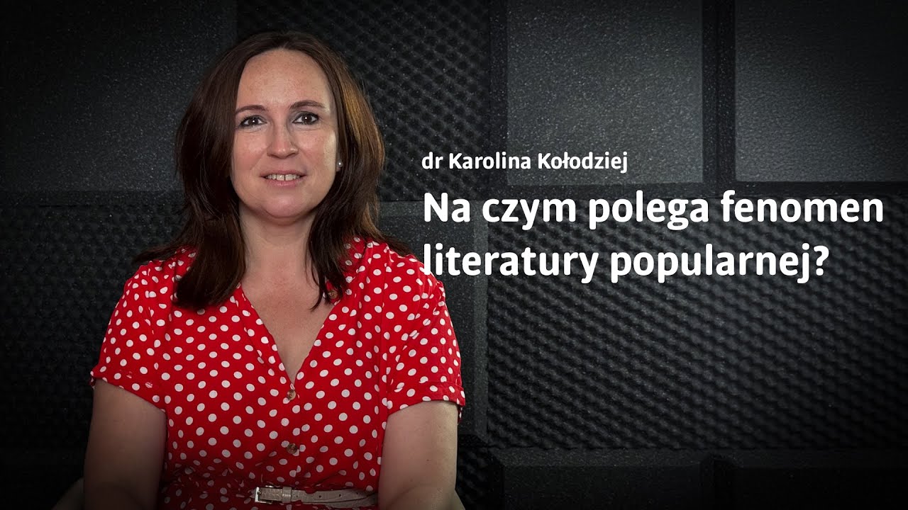 Na czym polega fenomen literatury popularnej? | dr Karolina Kołodziej