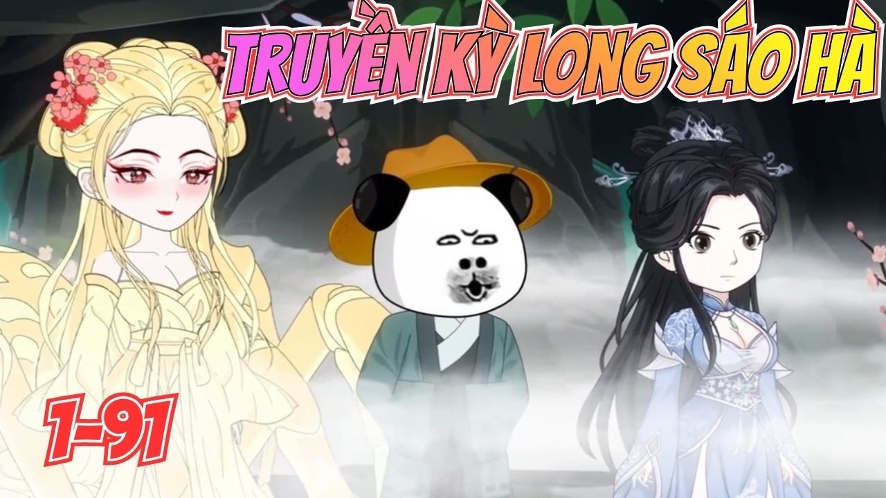 Tập 1-91 | TRUYỀN KỲ LONG SÁO HÀ |Ta chỉ là một kẻ vô danh nhưng cơ duyên thiên hạ lại cứ tìm đến ta