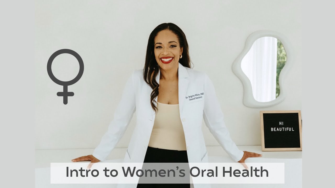 Intro to Women’s Oral Health with Dr. Brigitte White