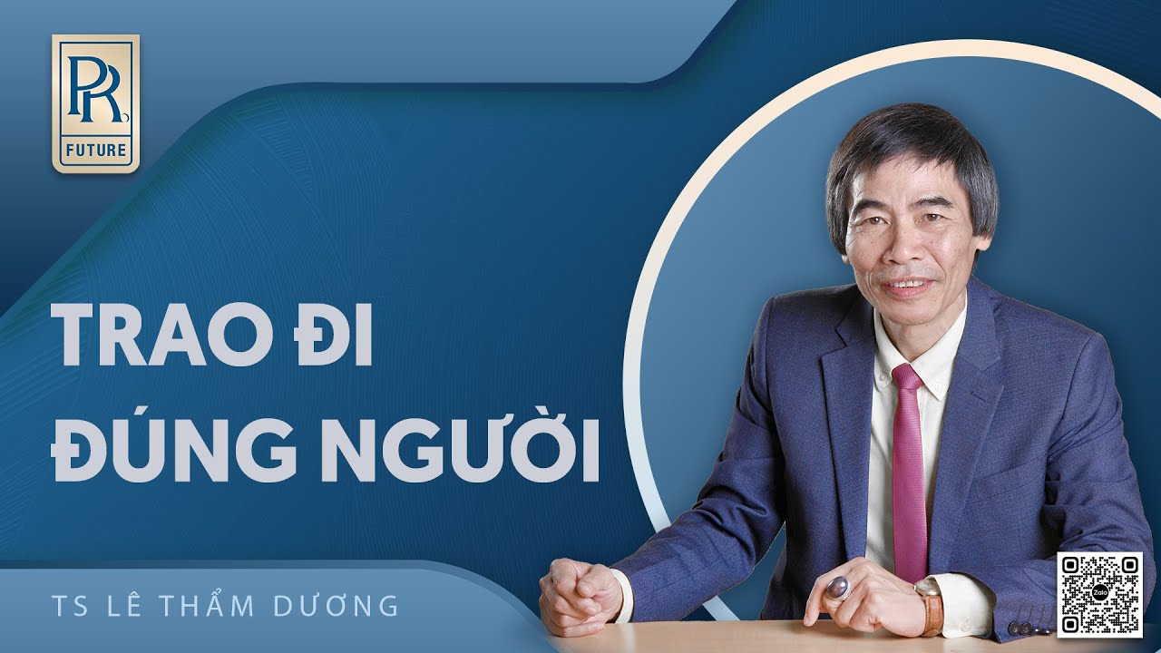 TRAO ĐI ĐÚNG NGƯỜI | TS LÊ THẨM DƯƠNG MỚI NHẤT NĂM 2022