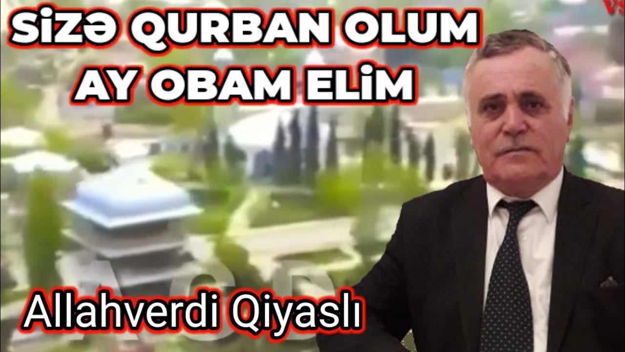 Sizə Qurban olum ay obam elim Allahverdi Qiyasli