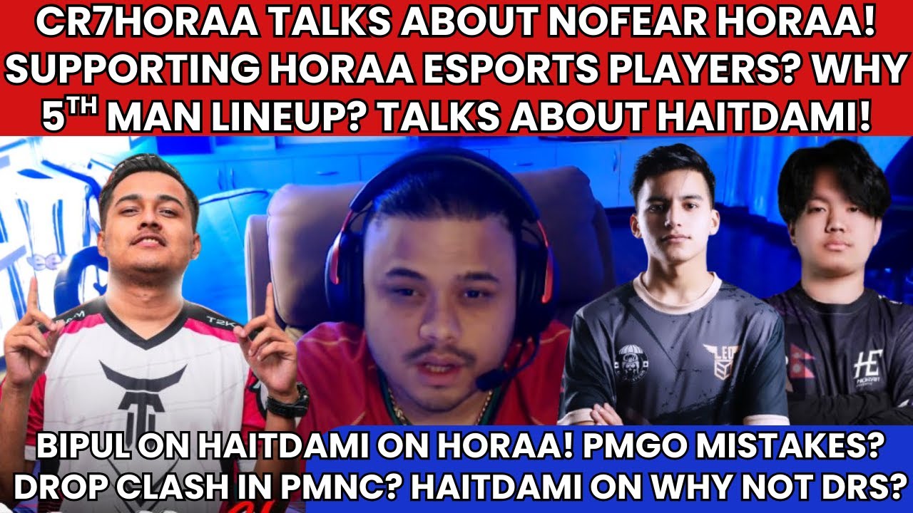 @cr7horaaYT ON NOFEAR HORAA! SUPPORTING HORAA PLAYER? BIPUL ON PMGO MISTAKE! HAITDAMI ON WHY NOT DRS