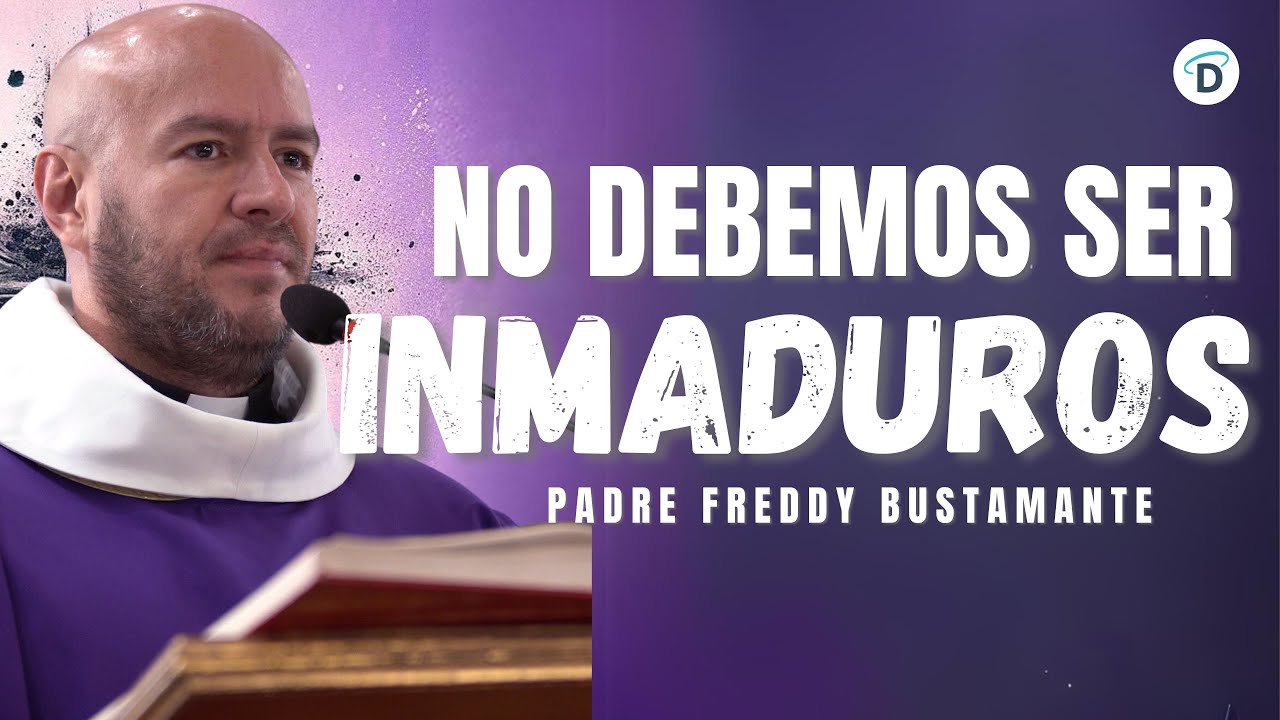 No debemos ser inmaduros - #oraciónpoderosa #oraciónsanadora #Oración #padrefreddybustamante