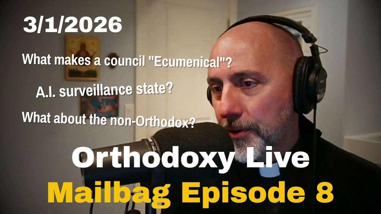Orthodoxy Live Mailbag Episode 8