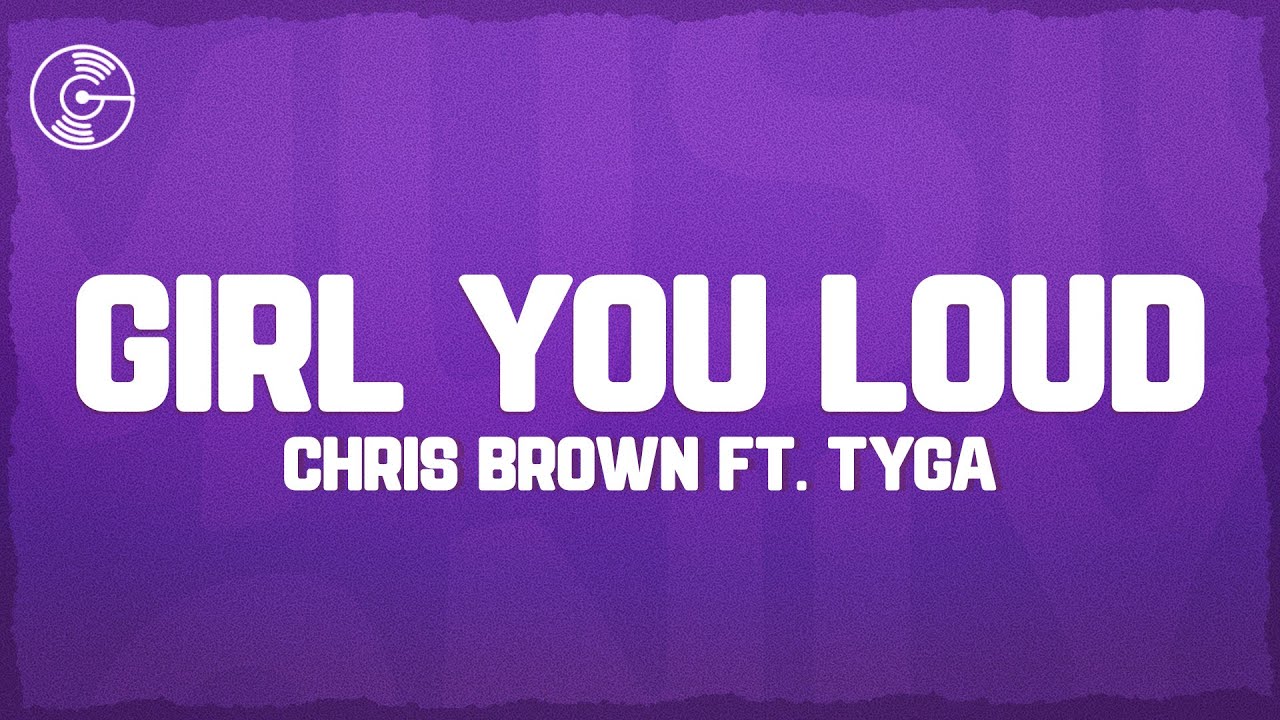 Chris Brown - Girl You Loud (Lyrics) ft. Tyga