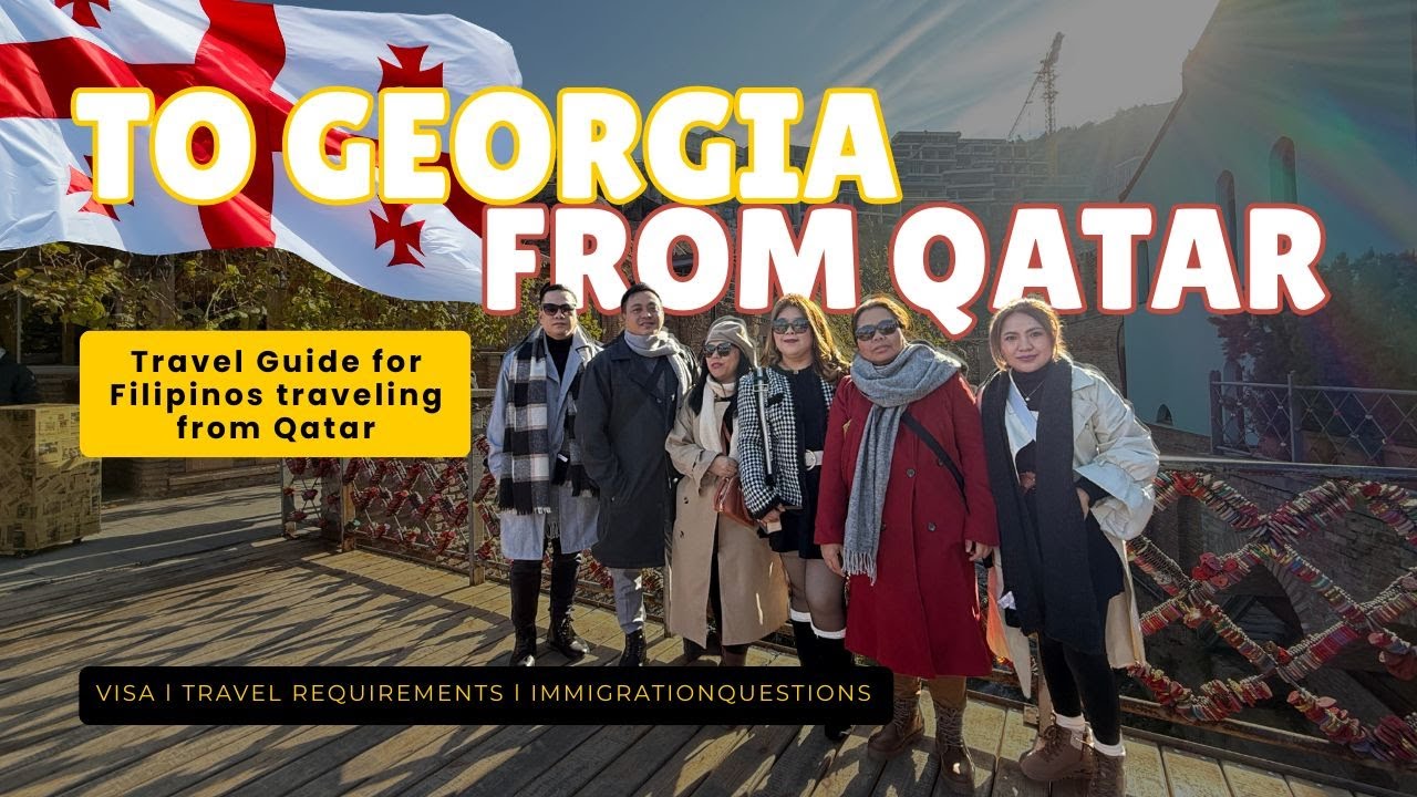 Filipinos First Time Travel to Georgia from Qatar: Visa, Entry Requirements, Immigration Questions