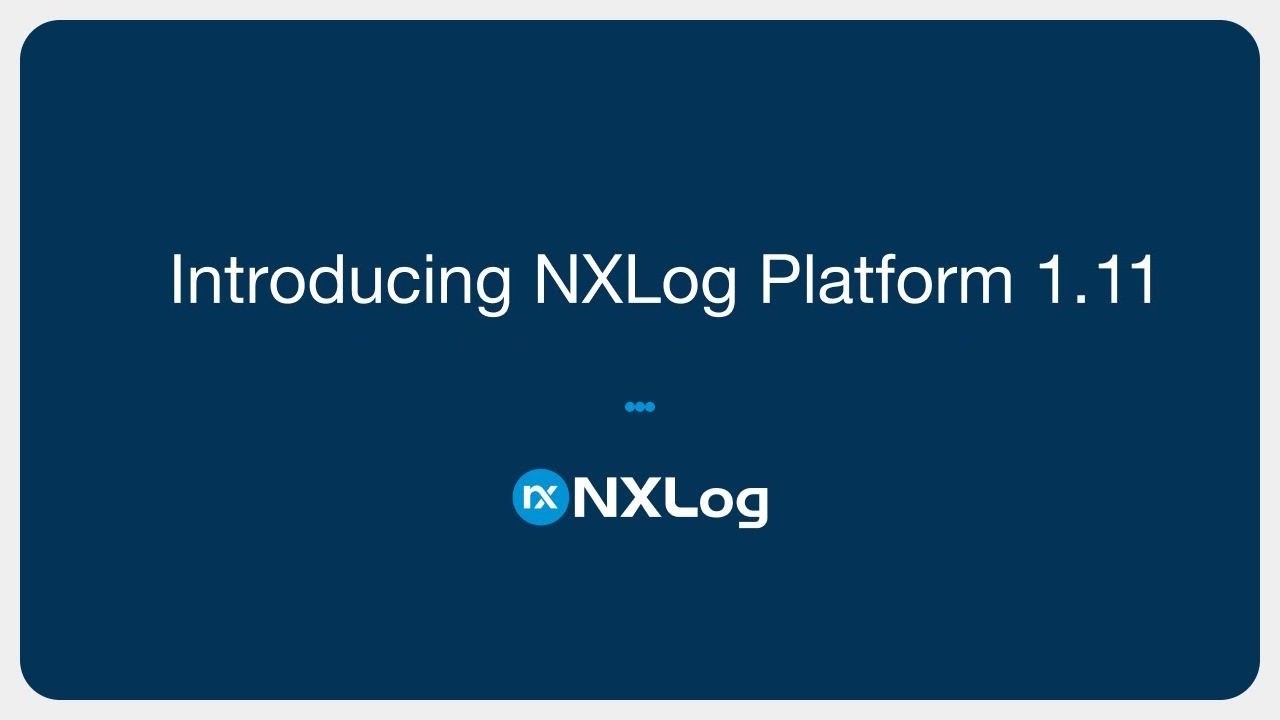 NXLog Platform 1.11 Release