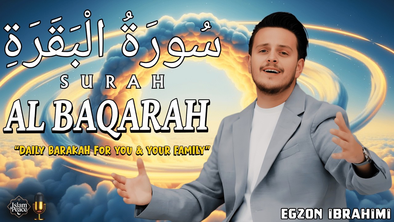 Surah Al-Baqarah Full Recitation by Egzon Ibrahimi Calm Mind, Strengthened Faith & Family Blessings