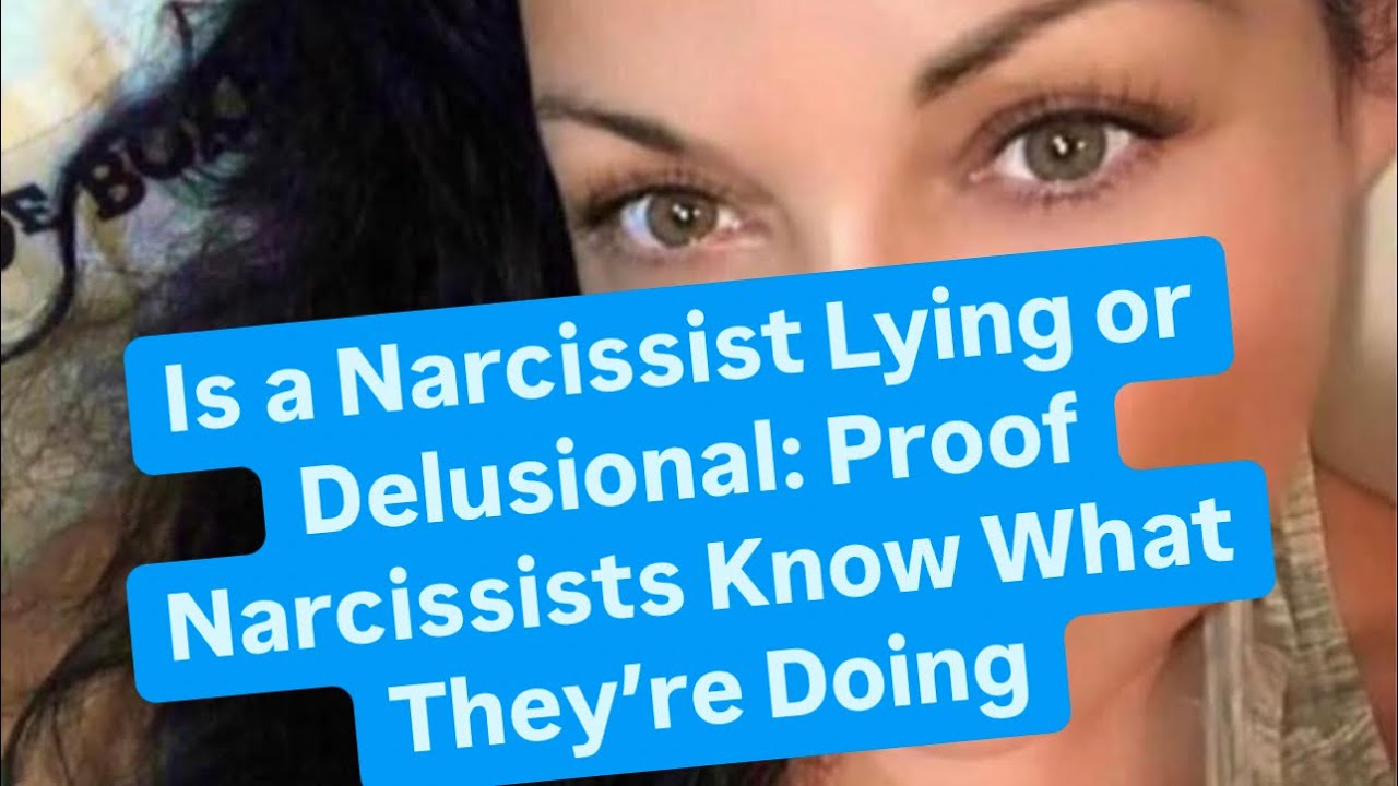 Is a Narcissist Lying or Delusional: Proof Narcissists Know What They’re Doing