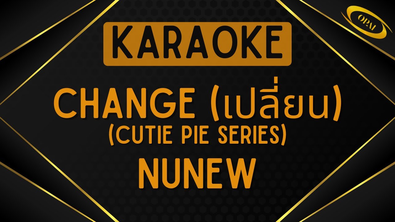 NuNew - Change (เปลี่ยน) (Cutie Pie Series) [Karaoke]