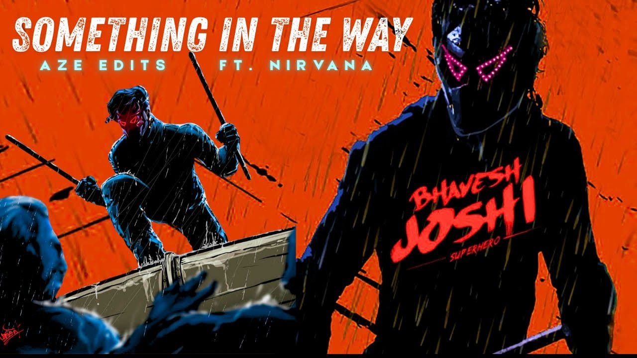Bhavesh Joshi Superhero x Something In The Way.