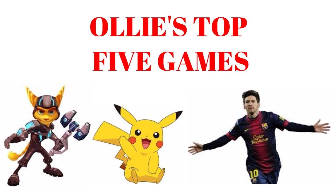 Ollie's Top Five Video Games Ever!