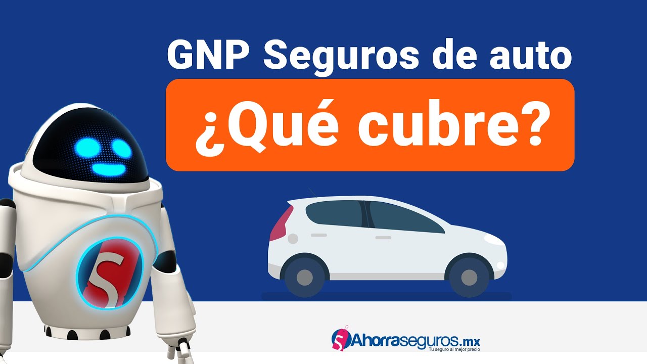 GNP Seguros - &iquest;Qu&eacute; coberturas manejan? &iquest;Cu&aacute;nto cuesta el Seguro de Auto GNP? - Ahorra Seguros