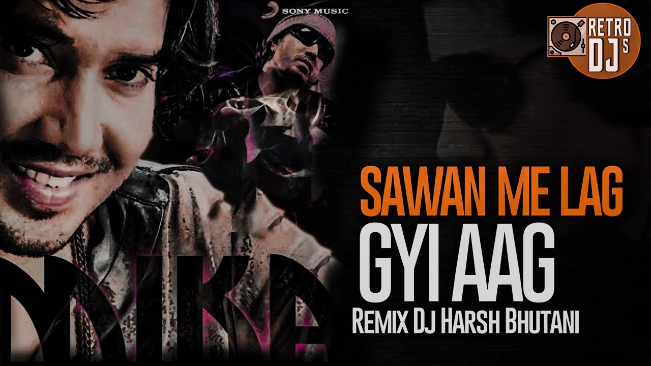 SAWAN ME LAG GYI AAG - REMIX - DJ HARSH BHUTANI & DJ NONIE