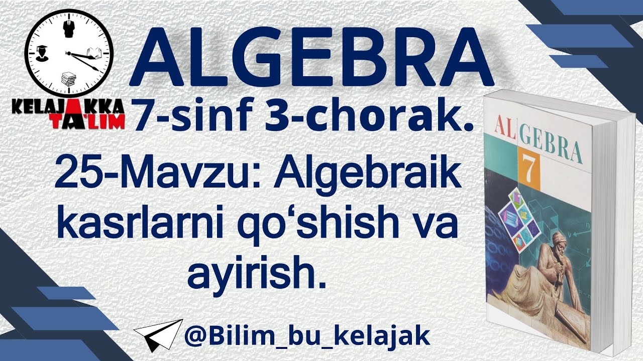 7-sinf Algebra 3-chorak. 25-Mavzu: Algebraik kasrlarni qoʻshish va ayirish.
