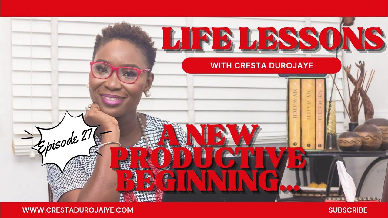 Life Lessons with Cresta Durojaye Episode 27:  A New Productive Beginning